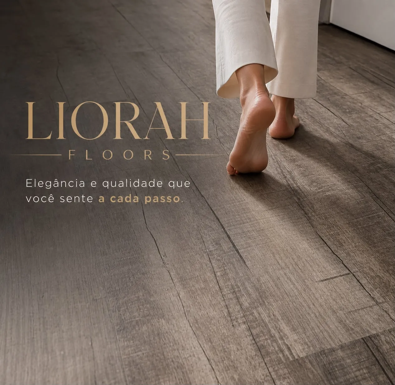 LIORAH FLOORS — elegância e qualidade que você sente a cada passo